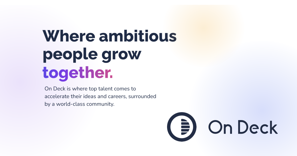 On Deck is Building a World Class Community of Ambitious People to Launch and Scale Big Ideas