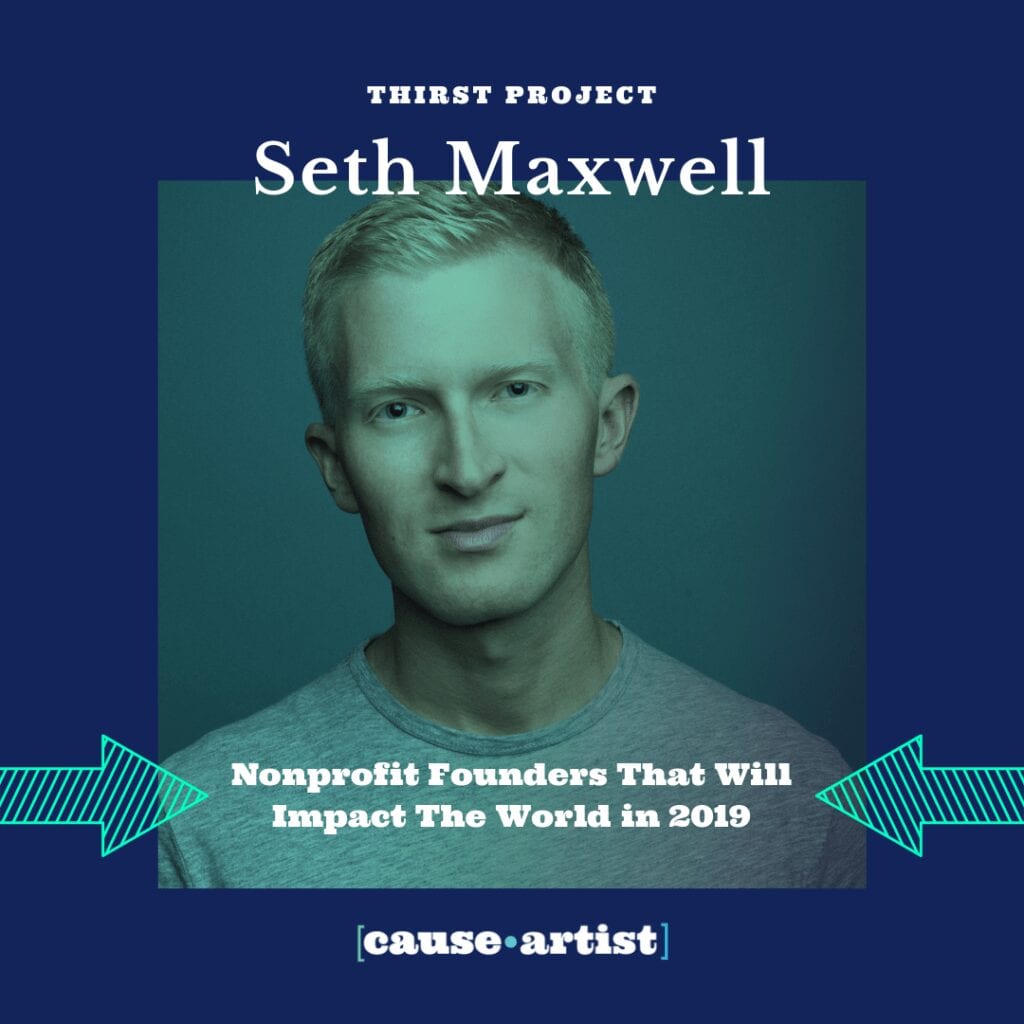 Nonprofit Founder: Seth Maxwell - Thirst Project