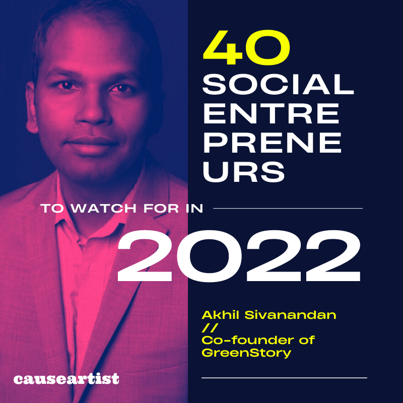 Akhil Sivanandan // Co-founder of GreenStory - 40 Social Entrepreneurs to Watch for in 2022