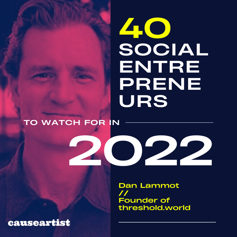Dan Lammot // Founder of threshold.world - 40 Social Entrepreneurs to Watch for in 2022