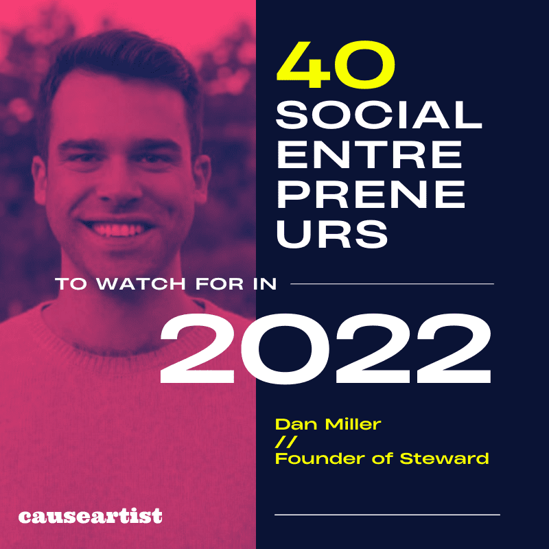Dan Miller // Founder of Steward - 40 Social Entrepreneurs to Watch for in 2022