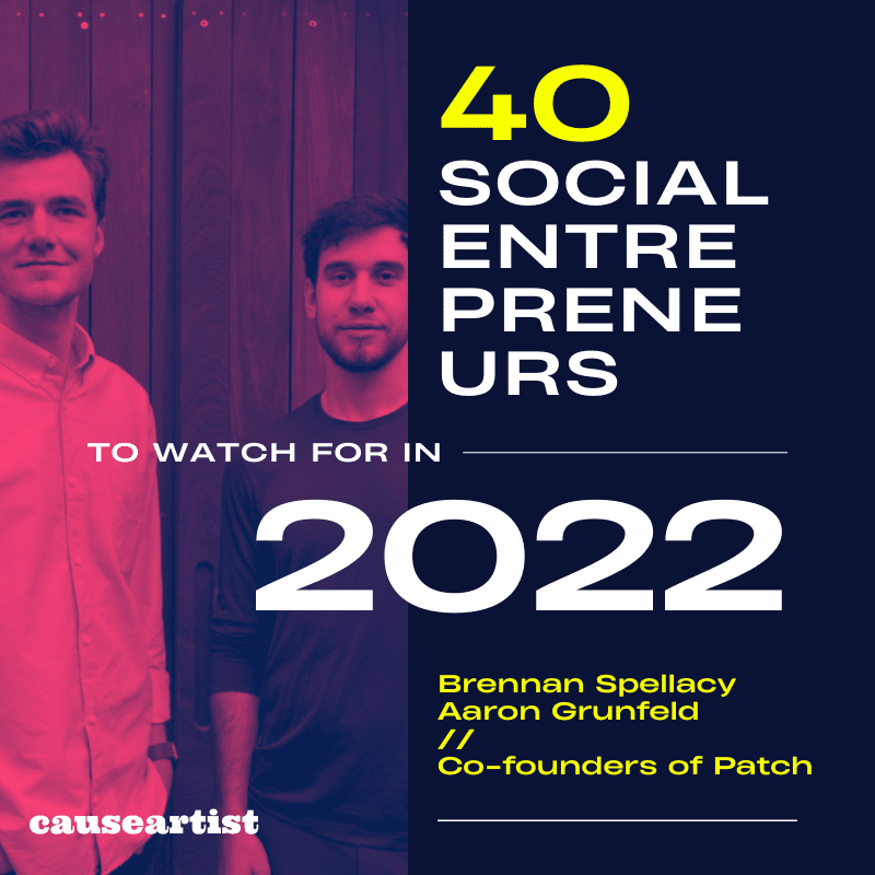 Brennan Spellacy & Aaron Grunfeld // Co-founders of Patch - 40 Social Entrepreneurs to Watch for in 2022