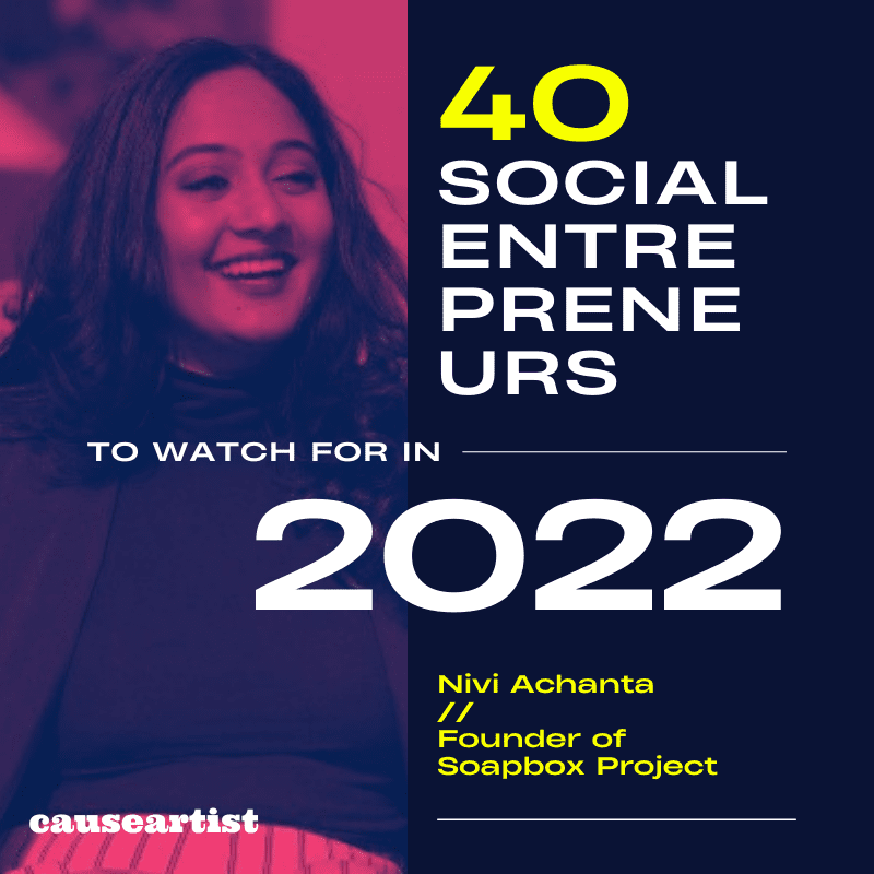 Nivi Achanta // Founder of Soapbox Project - 40 Social Entrepreneurs to Watch for in 2022