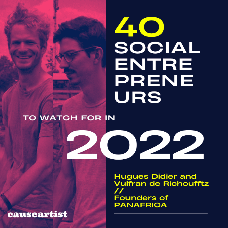 Hugues Didier and Vulfran de Richoufftz // Founders of PANAFRICA -40 Social Entrepreneurs to Watch for in 2022