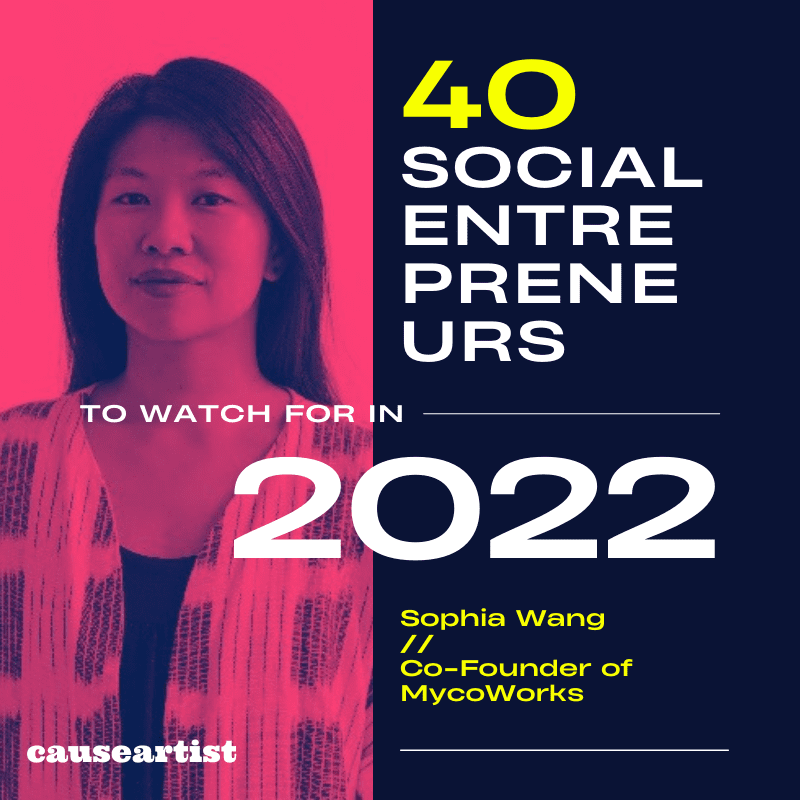 Sophia Wang // Co-Founder of MycoWorks - 40 Social Entrepreneurs to Watch for in 2022