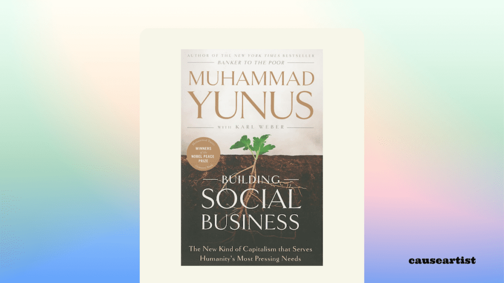 Building Social Business: The New Kind of Capitalism that Serves Humanity's Most Pressing Needs - By: Muhammad Yunus