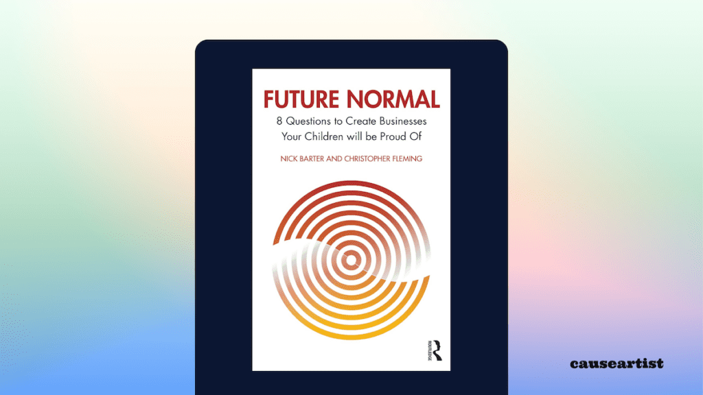 Future Normal: 8 Questions to Create Businesses Your Children will be Proud Of